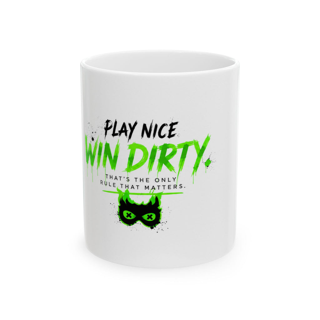 Play Nice Win Dirty 11oz Mug
