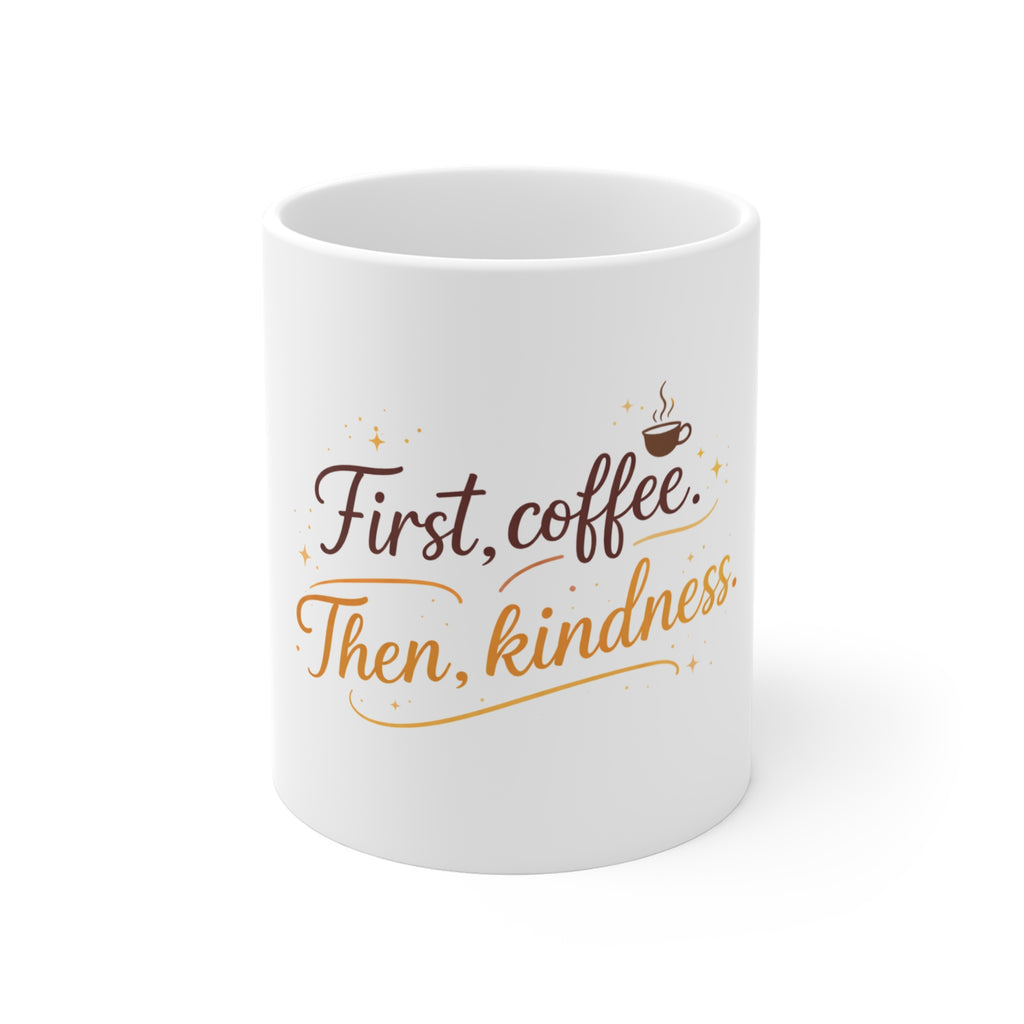 First Coffee Then Kindness Mug – 11oz Inspirational Coffee Cup