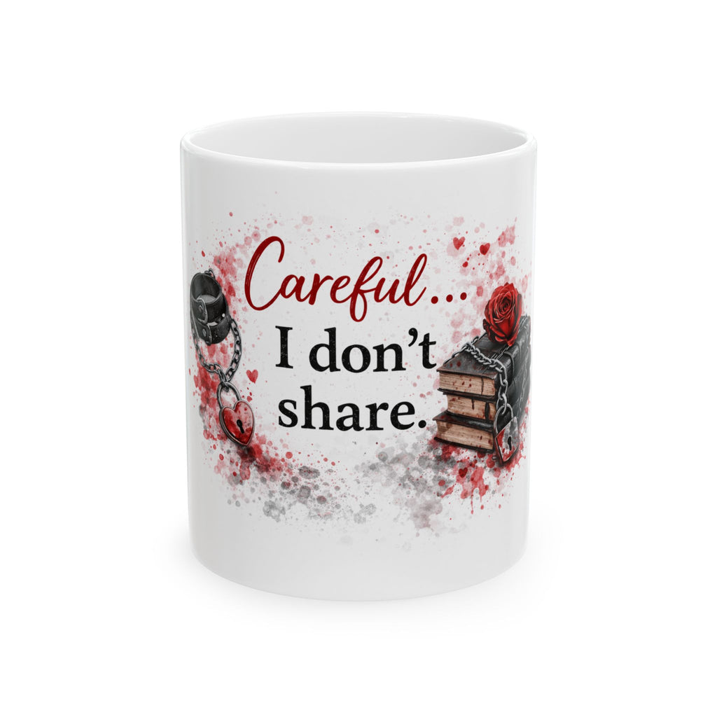Careful… I Don’t Share| Mug |