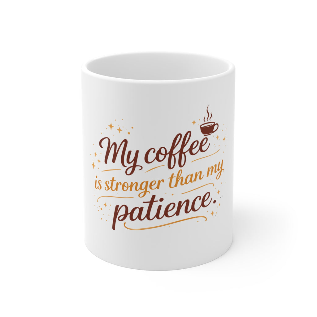 Coffee Mug — "My Coffee Is Stronger Than My Patience" 11oz
