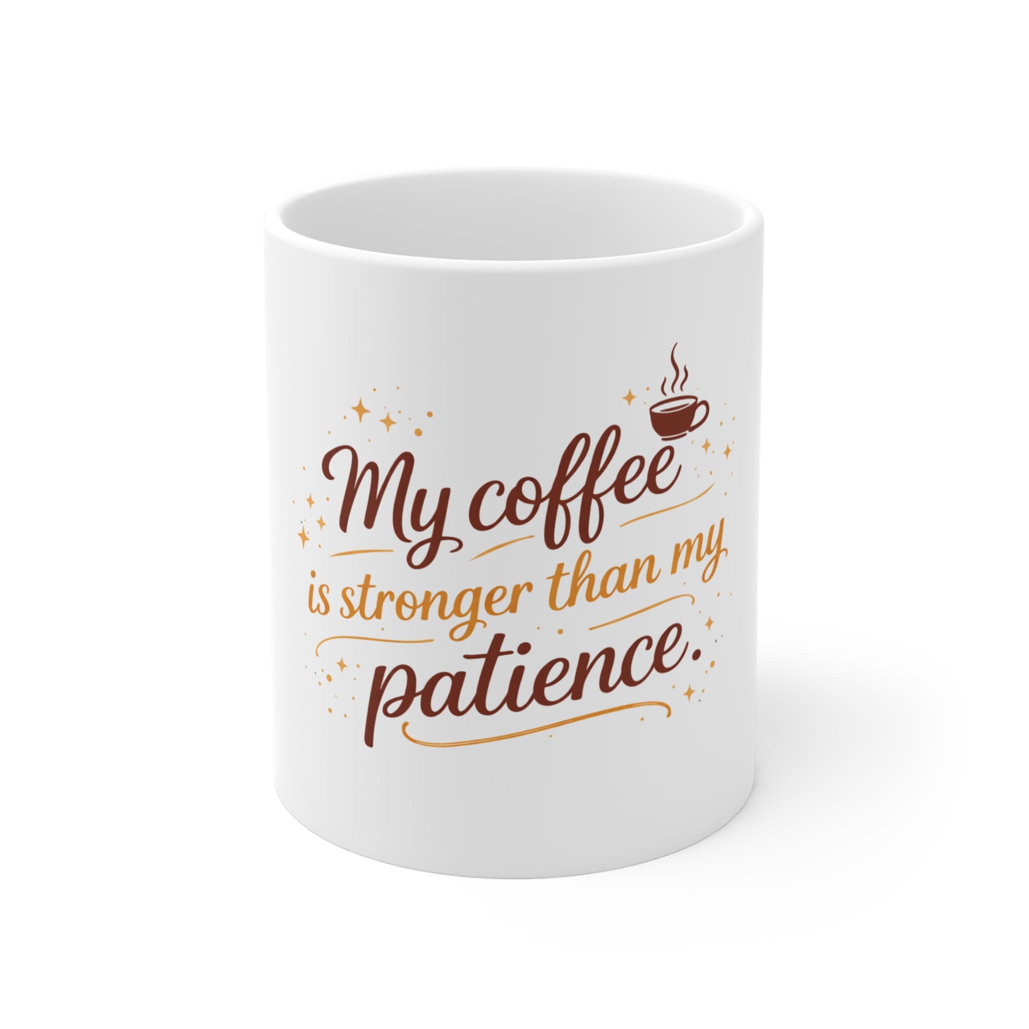 Coffee Mug — "My Coffee Is Stronger Than My Patience" 11oz