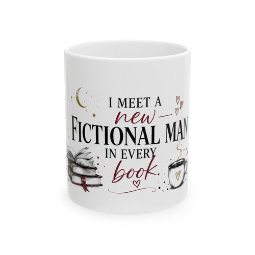 "I Meet a New Fictional Man in Every Book" Bookish Mug 11oz